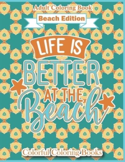 Cover for Bree Berger · Adult Coloring Book Beach Edition Life Is Better At The Beach (Paperback Book) (2021)