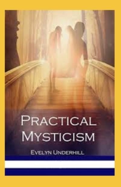 Practical Mysticism Illustrated - Evelyn Underhill - Książki - Independently Published - 9798728597148 - 26 marca 2021