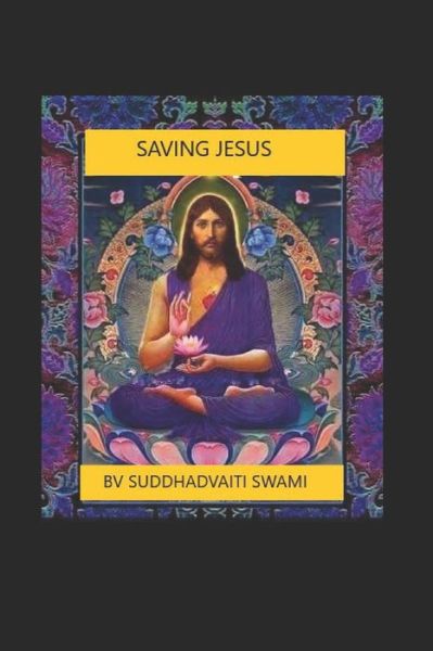 Cover for Bhaktivedanta Suddhadvaiti Swami · Saving Jesus (Paperback Book) (2021)