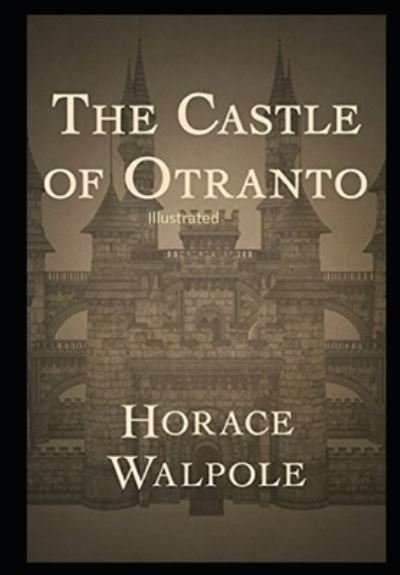 The Castle of Otranto Illustrated - Horace Walpole - Bøger - Independently Published - 9798741466148 - 22. april 2021