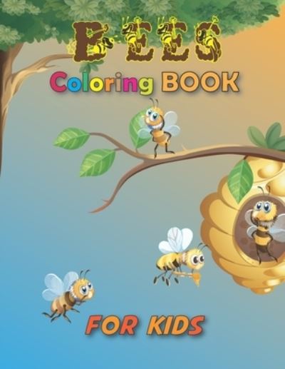 Bees Coloring Book for Kids: A Fun Book About Bees for Toddlers: Ladybug Coloring Book, Children Activity Book, Fun Relaxation, quirky and inimitable, Gift for Boys and Girls, Kids Creative Projects, Spark Curiosity - Hick Press Publishing - Böcker - Independently Published - 9798744324148 - 26 april 2021