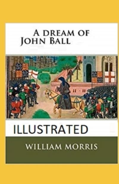 A Dream of John Ball Illustrated - William Morris - Books - Independently Published - 9798744605148 - April 26, 2021