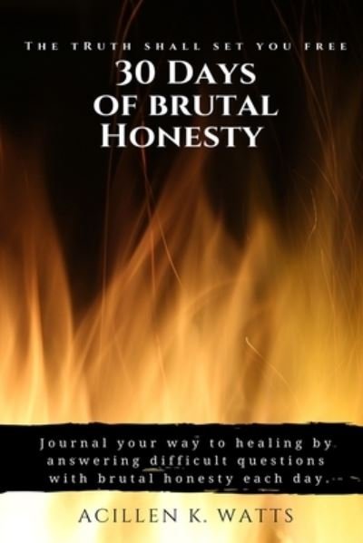 Cover for Acillen K Watts · 30 Days of Brutal Honesty: The Truth Shall Set You Free (Paperback Bog) (2021)