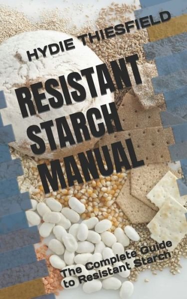 Cover for Hydie Thiesfield · Resistant Starch Manual: The Complete Guide to Resistant Starch (Pocketbok) (2022)