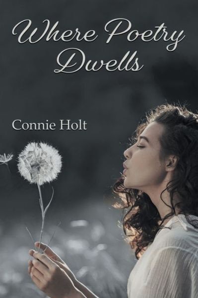 Where Poetry Dwells - Connie Holt - Books - Inks and Bindings, LLC - 9798886150148 - March 18, 2022