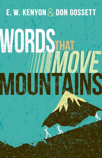 Cover for E. W. Kenyon · Words That Move Mountains (Book) (2023)