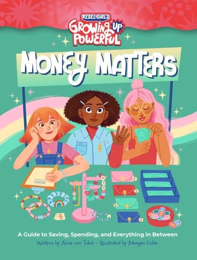 Cover for Alexa Von Tobel · Rebel Girls Money Matters: A Guide to Saving, Spending, and Everything in Between (Paperback Book) (2024)