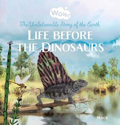 Cover for Mack van Gageldonk · Wow! Life before the Dinosaurs. The Unbelievable Story of the Earth - Wow! (Gebundenes Buch) (2024)