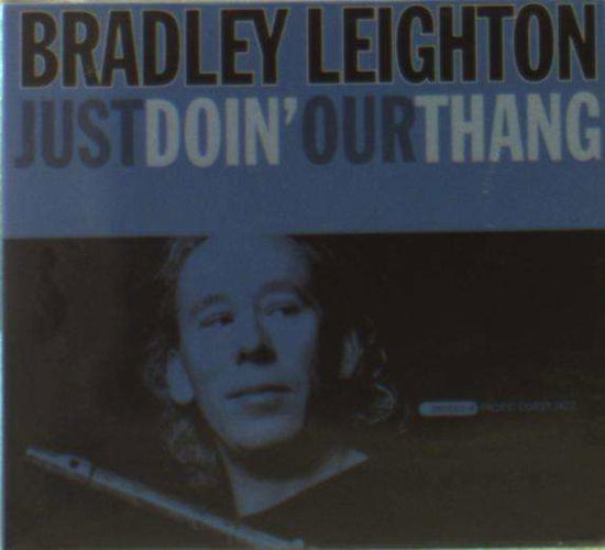 Just Doin Our Thang - Bradley Leighton - Muzyka - PACIFIC COAST JAZZ - 0829166000149 - 10 maja 2005