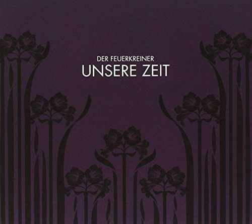 Cover for Der Feuerkreiner · Unsere Zeit (CD) [Digipak] (2010)