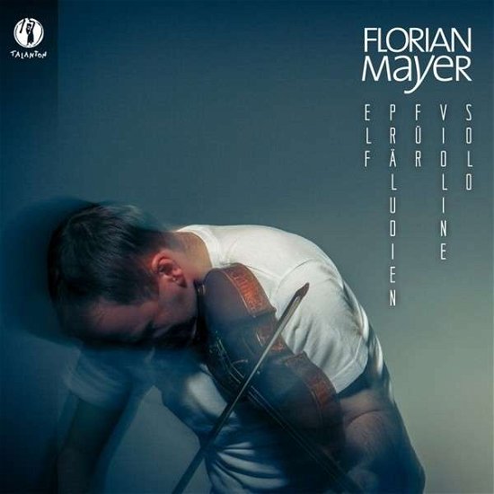Elf Praludien Fur Violine Solo - Florian Mayer - Muziek - TALANTON - 4018767900149 - 18 november 2014