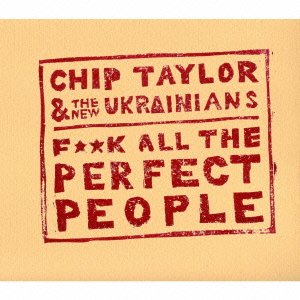 Cover for Chip Taylor · Fuck All the Perfect People (CD) [Japan Import edition] (2012)