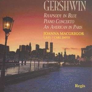 Gershwin: Rhapsody in Blue - Macgregor Joanna London S - Musiikki - Regis - 5055031311149 - 