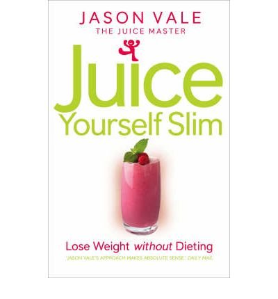 Juice Yourself Slim: Lose Weight without Dieting - Jason Vale - Kirjat - HarperCollins Publishers - 9780007267149 - sunnuntai 1. kesäkuuta 2008