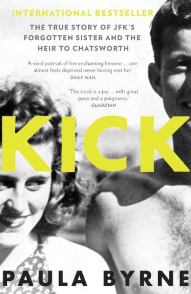 Kick: The True Story of Kick Kennedy, JFK’s Forgotten Sister, and the Heir to Chatsworth - Paula Byrne - Books - HarperCollins Publishers - 9780007548149 - March 23, 2017