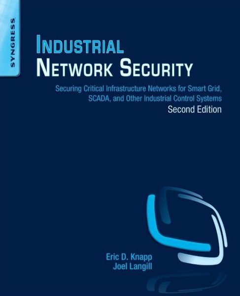 Cover for Knapp, Eric D. (Director  &lt;br&gt;Strategic Alliances for Wurldtech Security Technologies) · Industrial Network Security: Securing Critical Infrastructure Networks for Smart Grid, SCADA, and Other Industrial Control Systems (Paperback Bog) (2014)