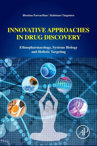 Innovative Approaches in Drug Discovery: Ethnopharmacology, Systems Biology and Holistic Targeting - Patwardhan, Bhushan (Professor, Interdisciplinary School of Health Sciences and<br>Director, Center for Complementary and Integrative Health<br>Savitribai Phule Pune University<br>Pune, India) - Bücher - Elsevier Science Publishing Co Inc - 9780128018149 - 4. Oktober 2016