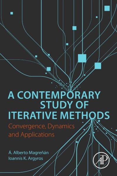 Cover for Magrenan, A. Alberto (Department of Mathematics, Universidad Internacional de La Rioja, La Rioja, Spain) · A Contemporary Study of Iterative Methods: Convergence, Dynamics and Applications (Paperback Book) (2018)