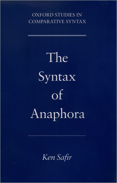 Cover for Safir, Ken (Professor of Linguistics, Professor of Linguistics, Rutgers University) · The Syntax of Anaphora - Oxford Studies in Comparative Syntax (Paperback Book) (2004)