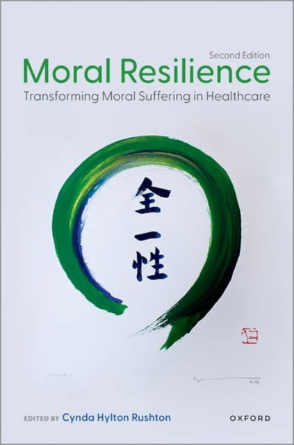 Rushton, Cynda (Anne and George L. Bunting Professor of Clinical Ethics, Anne and George L. Bunting Professor of Clinical Ethics, Johns Hopkins Berman Institute of Bioethics and the School of Nursing) · Moral Resilience: Transforming Moral Suffering in Healthcare (Paperback Book) [2 Revised edition] (2024)