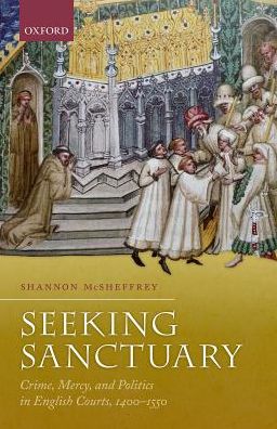 Cover for McSheffrey, Shannon (Professor of History, Professor of History, Concordia University) · Seeking Sanctuary: Crime, Mercy, and Politics in English Courts, 1400-1550 (Hardcover Book) (2017)