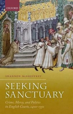 Cover for McSheffrey, Shannon (Professor of History, Professor of History, Concordia University) · Seeking Sanctuary: Crime, Mercy, and Politics in English Courts, 1400-1550 (Hardcover Book) (2017)