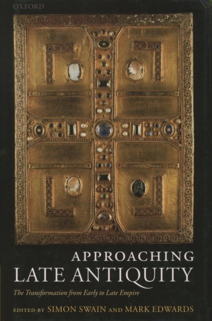 Cover for Swain · Approaching Late Antiquity: The Transformation from Early to Late Empire (Inbunden Bok) (2004)