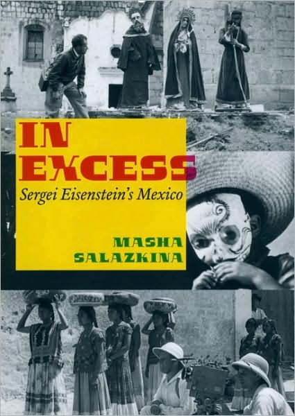 Cover for Masha Salazkina · In Excess: Sergei Eisenstein's Mexico - Cinema and Modernity (Gebundenes Buch) (2009)