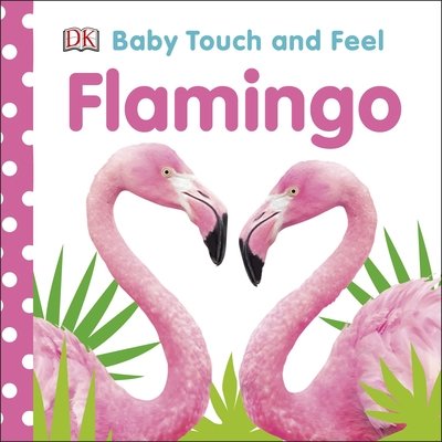 Cover for Dk · Baby Touch and Feel Flamingo - Baby Touch and Feel (Tavlebog) (2020)