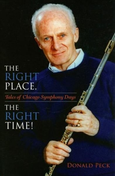 Cover for Donald Peck · The Right Place, The Right Time!: Tales of Chicago Symphony Days (Inbunden Bok) [First Edition (Us) First Printing edition] (2007)