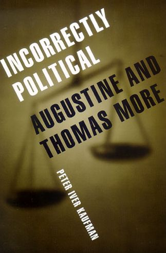 Cover for Peter Iver Kaufman · Incorrectly Political: Augustine and Thomas More (Paperback Book) (2007)