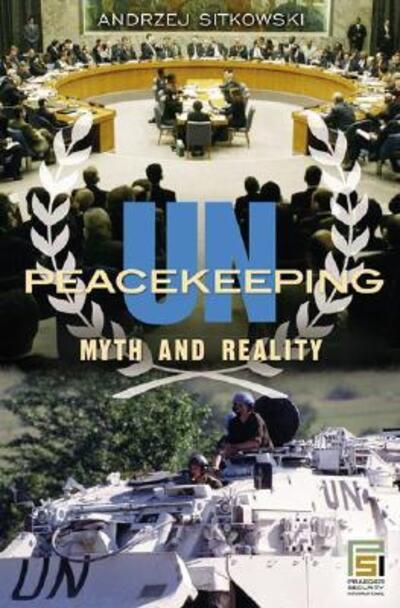 Cover for Andrzej Sitkowski · UN Peacekeeping: Myth and Reality - Praeger Security International (Hardcover Book) (2006)