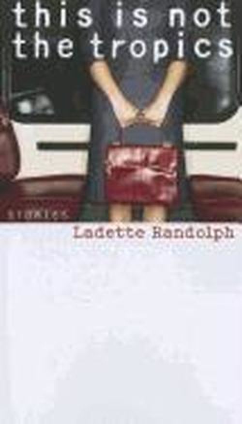 Cover for Ladette Randolph · This Is Not the Tropics: Stories (Paperback Book) (2012)