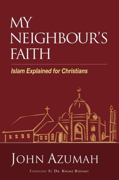 Cover for Azumah John Azumah · My Neighbour's Faith: Islam Explained for Christians (Paperback Bog) (2019)