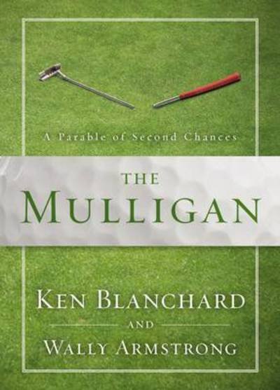 The Mulligan: A Parable of Second Chances - Ken Blanchard - Books - Zondervan - 9780310350149 - October 4, 2016