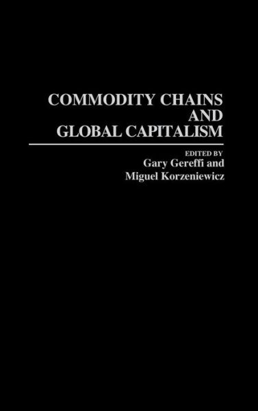 Commodity Chains and Global Capitalism - Gary Gereffi - Books - ABC-CLIO - 9780313289149 - November 19, 1993