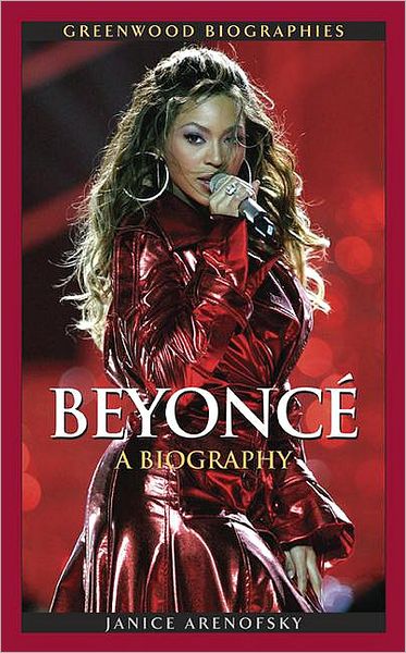 Cover for Janice Arenofsky · Beyonce Knowles: A Biography - Greenwood Biographies (Hardcover Book) (2009)