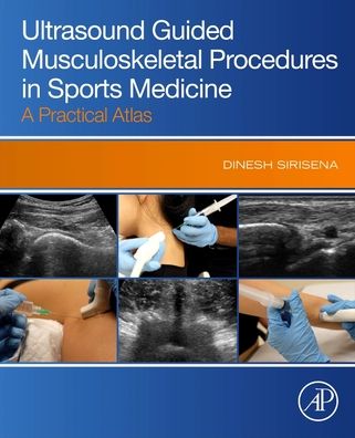 Cover for Sirisena, Dinesh (Khoo Teck Puat Hospital (KTPH) Sports Medicine Centre, Singapore) · Ultrasound Guided Musculoskeletal Procedures in Sports Medicine: A Practical Atlas (Paperback Book) (2021)