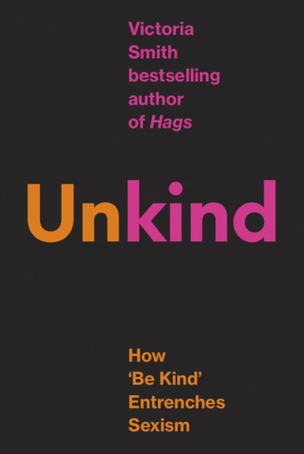 Cover for Victoria Smith · (Un)kind: How 'Be Kind' Entrenches Sexism (Paperback Book) (2025)