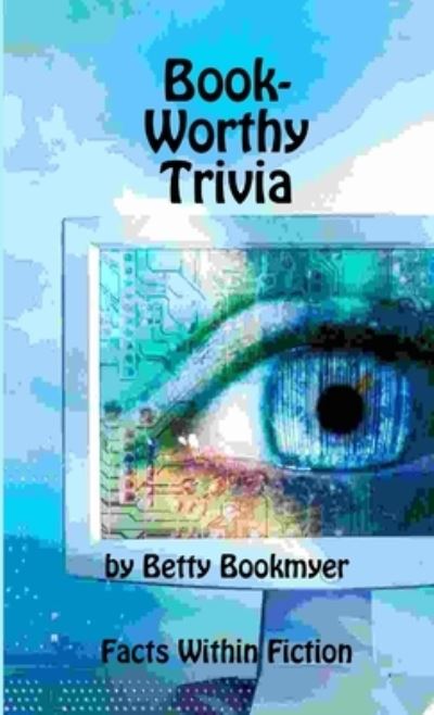 Cover for Betty Bookmyer · Book-Worthy Trivia by Betty Bookmyer Facts Within Fiction (Book) (2008)