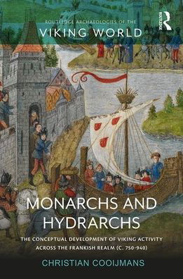 Cover for Cooijmans, Christian (University of Liverpool, United Kingdom) · Monarchs and Hydrarchs: The Conceptual Development of Viking Activity across the Frankish Realm (c. 750–940) - Routledge Archaeologies of the Viking World (Hardcover Book) (2020)