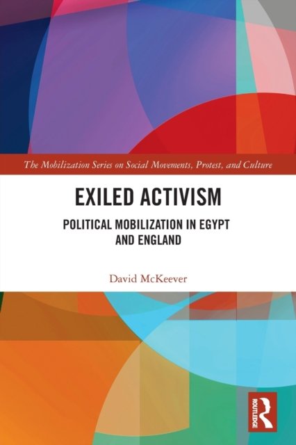 Cover for McKeever, David (Ulster University, UK) · Exiled Activism: Political Mobilization in Egypt and England - The Mobilization Series on Social Movements, Protest, and Culture (Paperback Book) (2022)