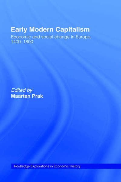 Cover for Maarten Prak · Early Modern Capitalism: Economic and Social Change in Europe 1400-1800 - Routledge Explorations in Economic History (Hardcover Book) (2000)