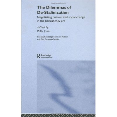 Cover for Polly Jones · The Dilemmas of De-Stalinization: Negotiating Cultural and Social Change in the Khrushchev Era - BASEES / Routledge Series on Russian and East European Studies (Hardcover Book) (2005)