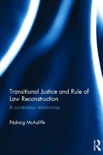 Cover for Padraig McAuliffe · Transitional Justice and Rule of Law Reconstruction: A Contentious Relationship (Hardcover Book) (2013)