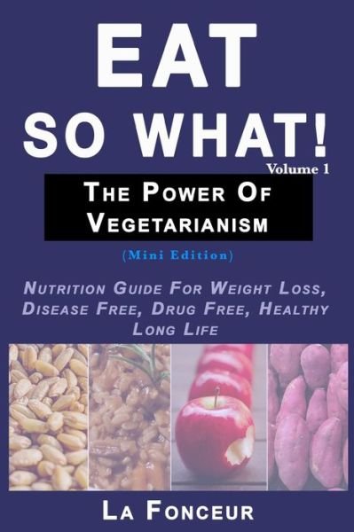 Cover for La Fonceur · Eat So What! The Power of Vegetarianism Volume 1 (Black and white print) (Paperback Bog) (2024)
