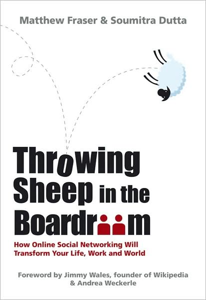 Cover for Matthew Fraser · Throwing Sheep in the Boardroom: How Online Social Networking Will Transform Your Life, Work and World (Hardcover Book) (2008)