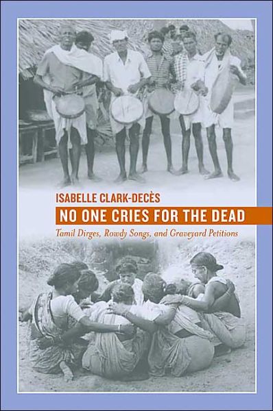 Cover for Isabelle Clark-Deces · No One Cries for the Dead: Tamil Dirges, Rowdy Songs, and Graveyard Petitions (Paperback Book) [Abridged edition] (2005)