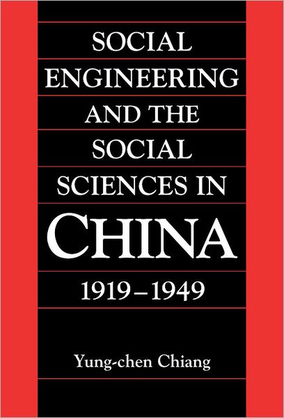 Cover for Chiang, Yung-chen (DePauw University, Indiana) · Social Engineering and the Social Sciences in China, 1919–1949 - Cambridge Modern China Series (Hardcover Book) (2001)