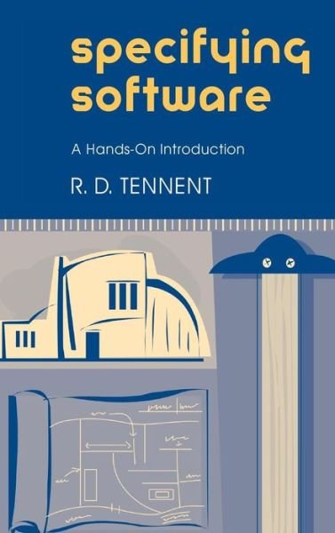 Cover for Tennent, R. D. (Queen's University, Ontario) · Specifying Software: A Hands-On Introduction (Hardcover bog) (2002)